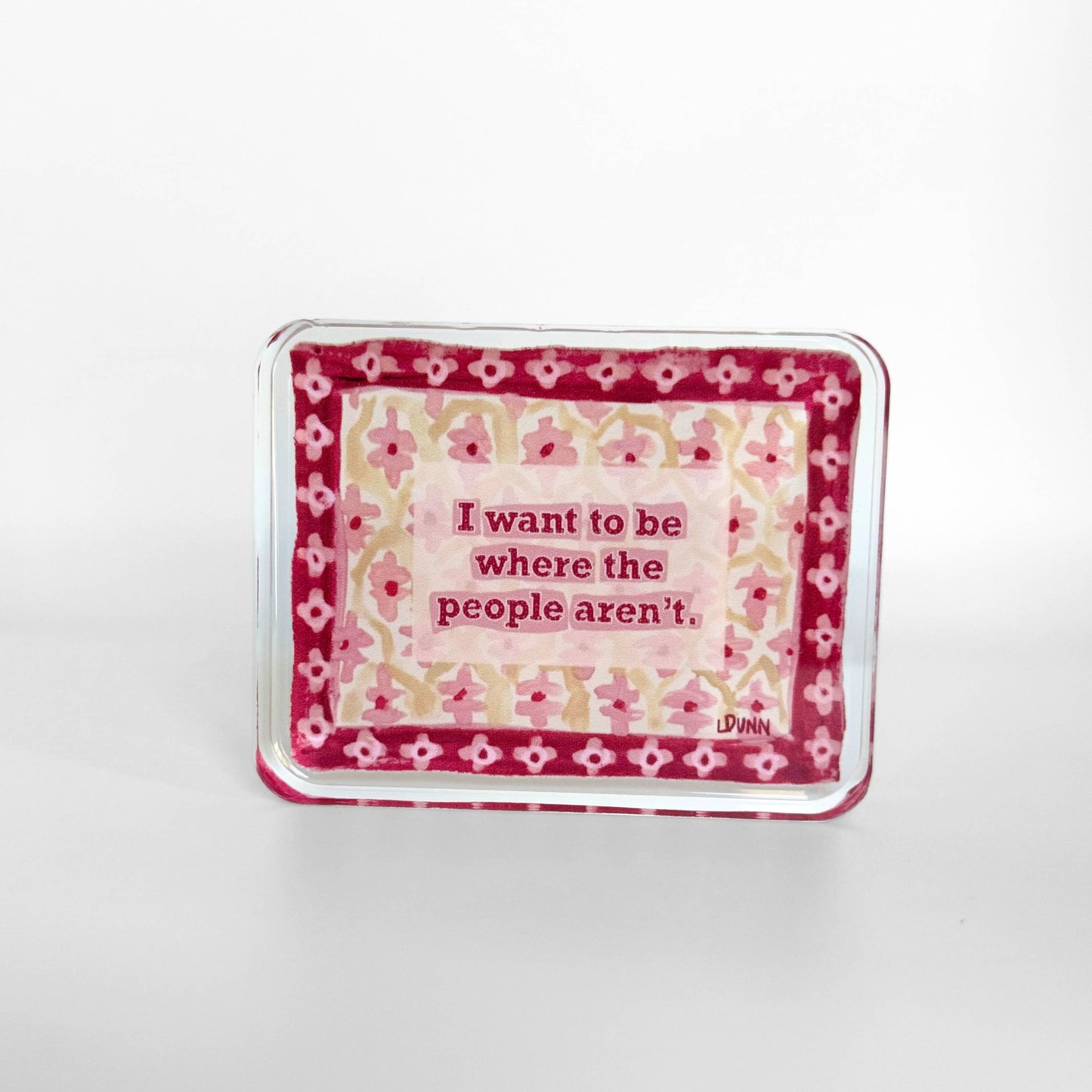 WHERE THE PEOPLE AREN'T ACRYLIC BLOCK