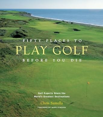 FIFTY PLACES TO PLAY GOLF BEFORE YOU DIE