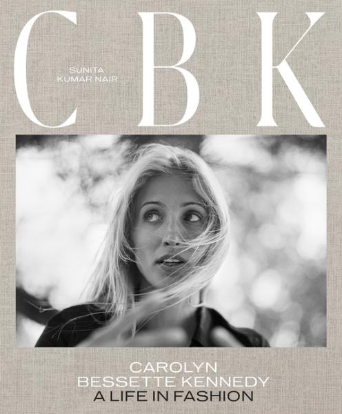 CAROLYN BESSETTE KENNEDY: A LIFE IN FASHION